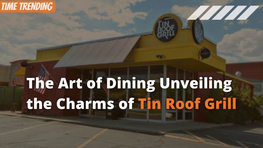 The Art of Dining Unveiling the Charms of Tin Roof Grill