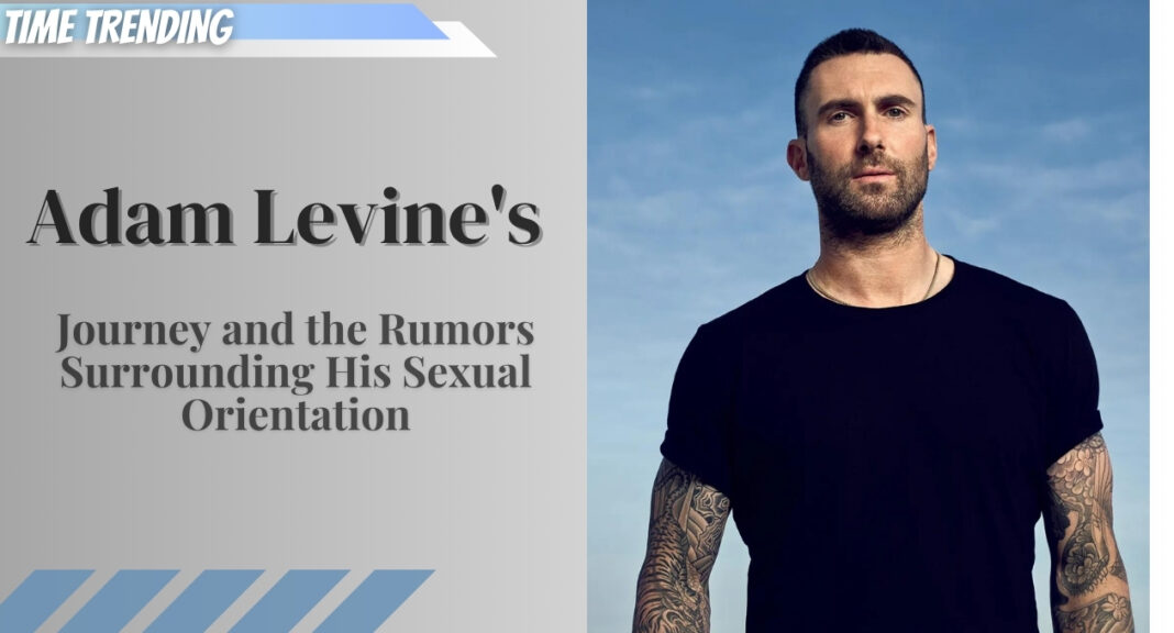 Adam Levine's Journey and the Rumors Surrounding His Sexual Orientation
