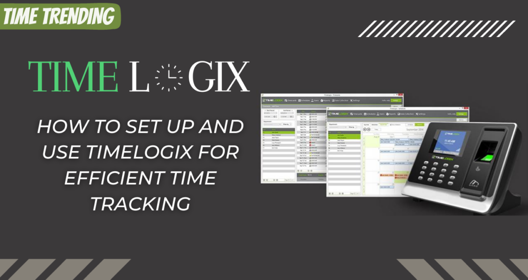 How to Set Up and Use Timelogix for Efficient Time Tracking